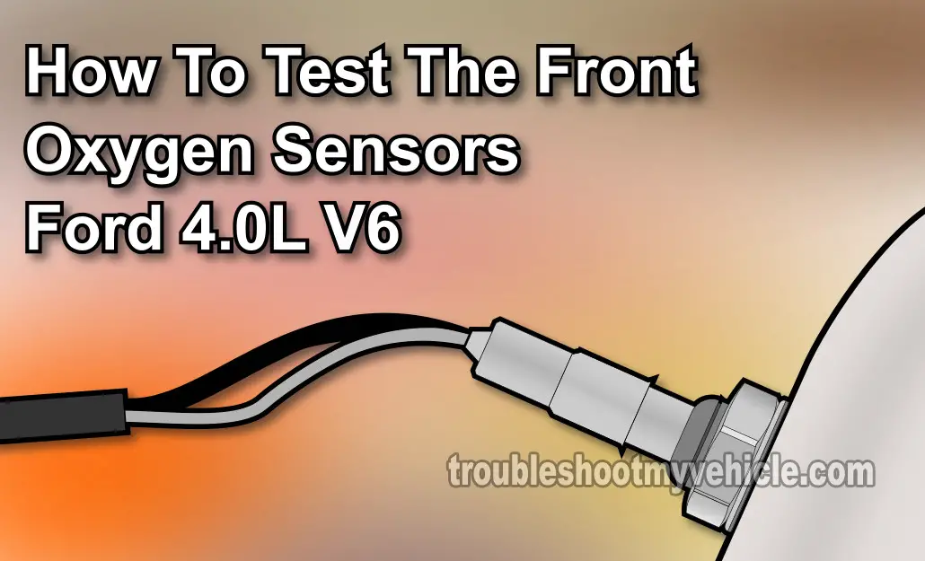 Testing The Oxygen Sensors (1996-2003 4.0L V6 Ford Explorer, Aerostar, And Mercury Mountaineer)
