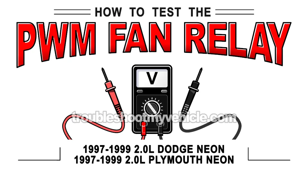 How To Test The PWM Fan Relay (1997-1999 2.0L Dodge/Plymouth Neon)