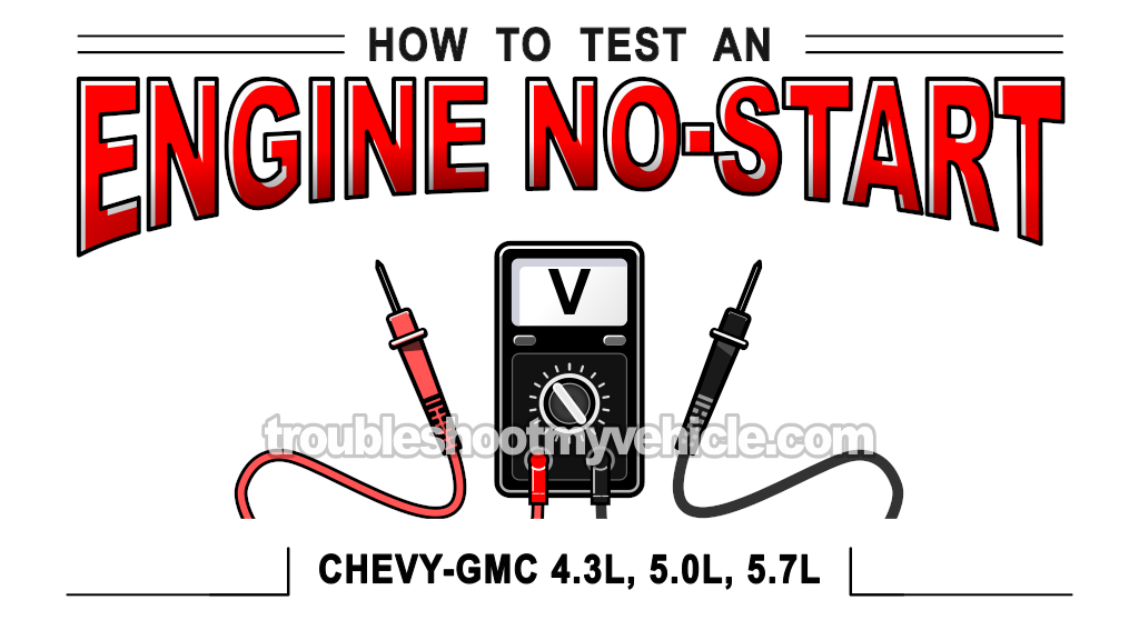 How To Troubleshoot A No Start (GM 4.3L, 5.0L, 5.7L)